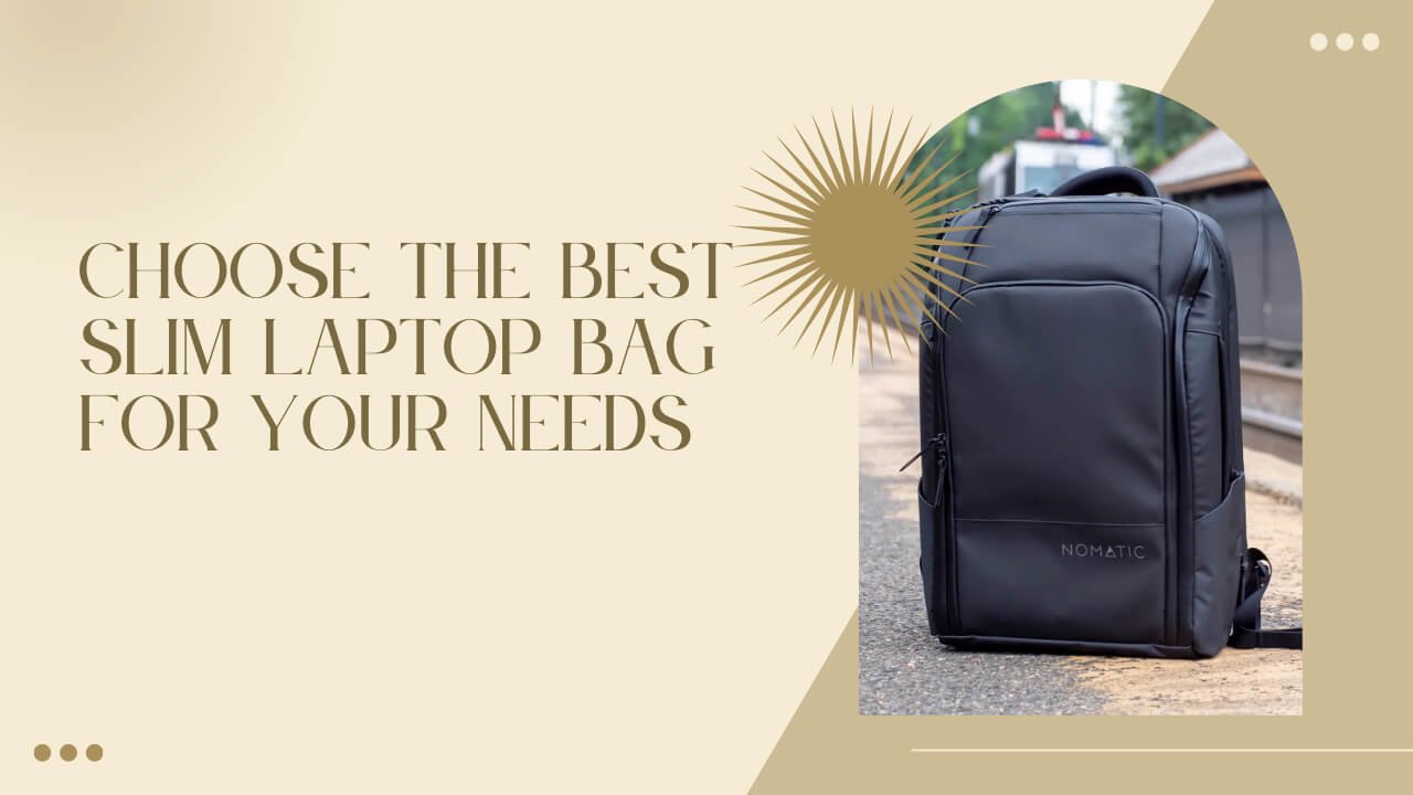 How to Choose the Best Slim Laptop Bag for Your Needs