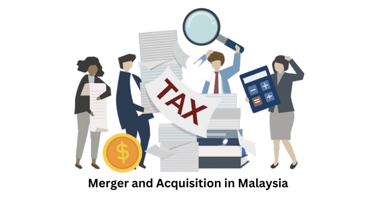 Understanding Merger and Acquisition in Malaysia: Tax Implications and Benefits